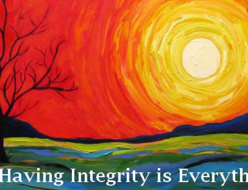 Having Integrity and Ethics Is Everything
