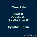 Your Life. Own It. Create It. Really Live It.